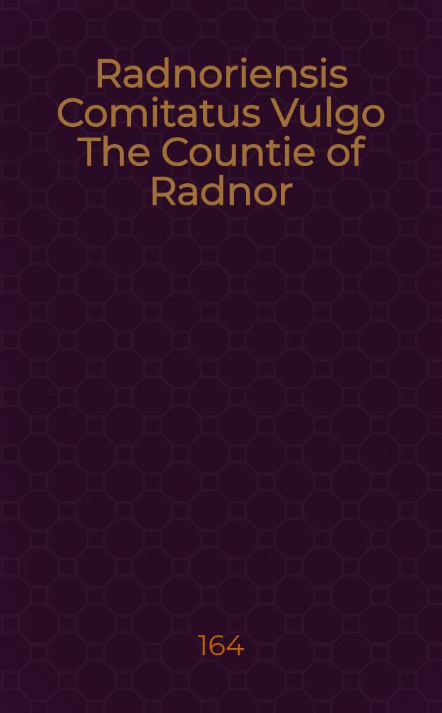 Radnoriensis Comitatus Vulgo The Countie of Radnor