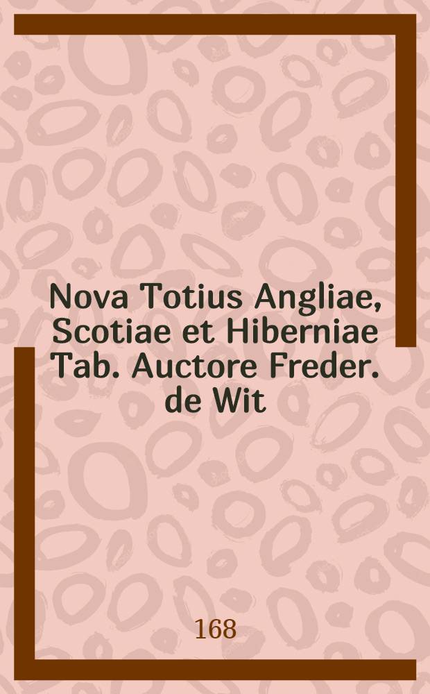 Nova Totius Angliae, Scotiae et Hiberniae Tab. Auctore Freder. de Wit