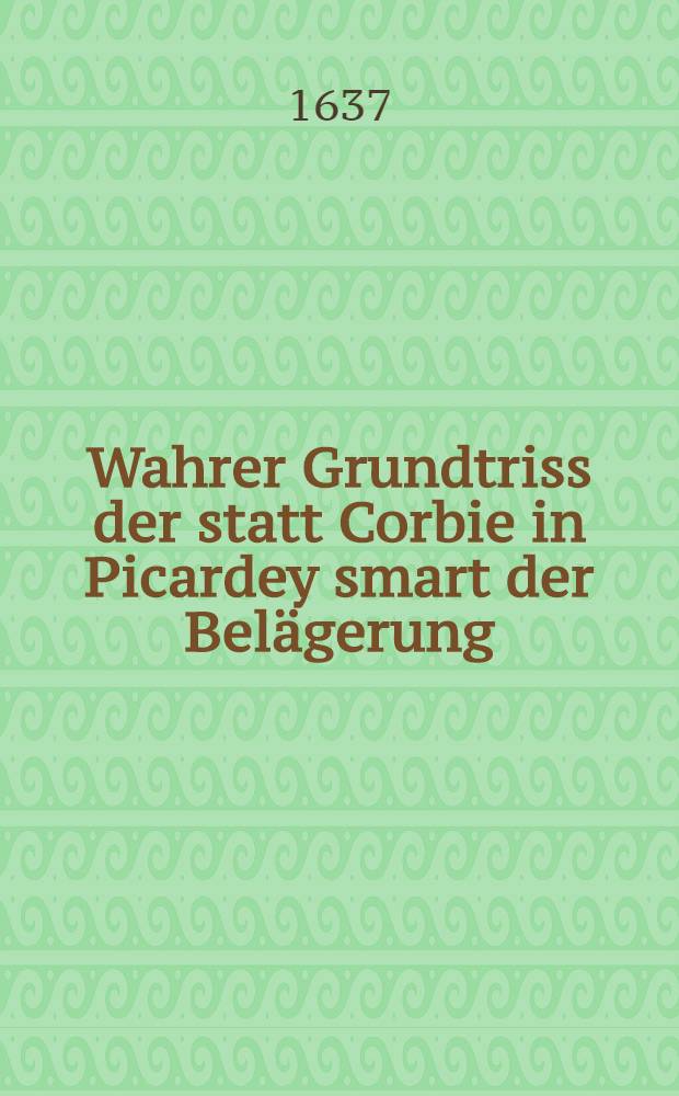 Wahrer Grundtriss der statt Corbie in Picardey smart der Belägerung