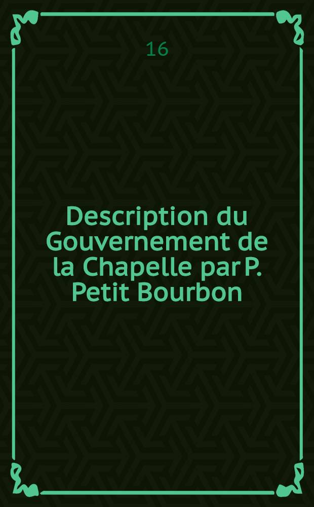 Description du Gouvernement de la Chapelle par P. Petit Bourbon