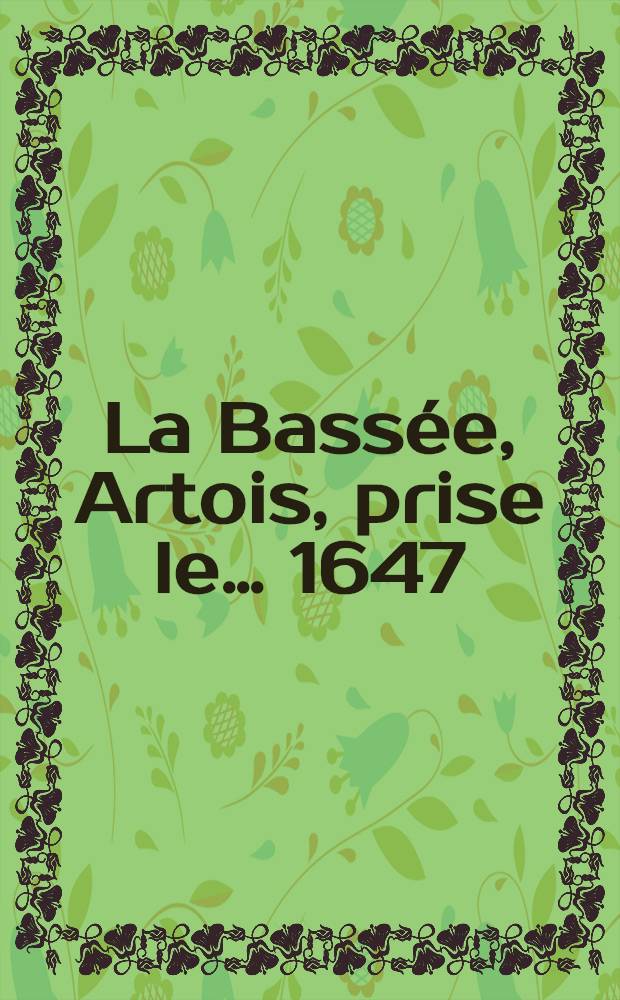 La Bassée, Artois, prise le… 1647