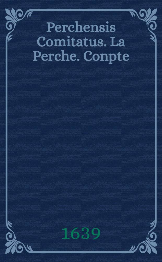 Perchensis Comitatus. La Perche. Conpte