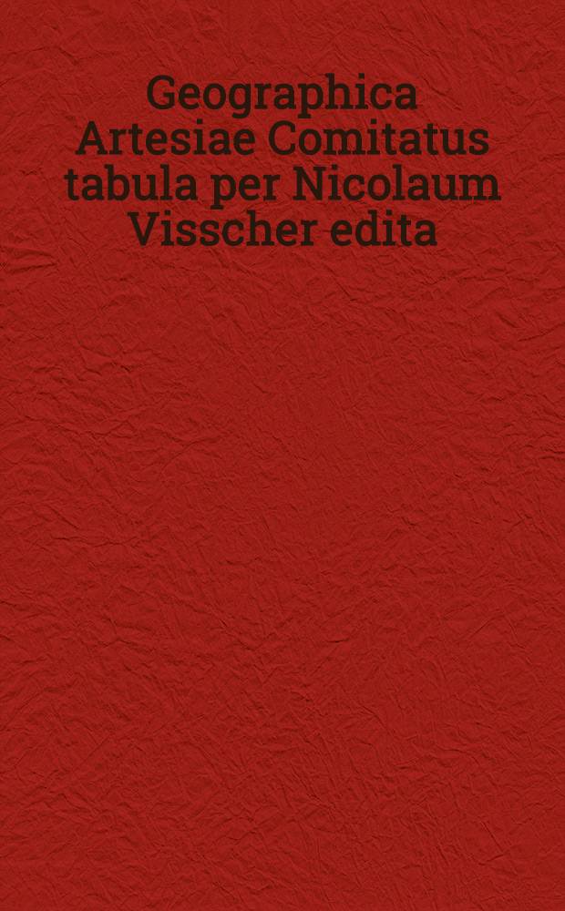 Geographica Artesiae Comitatus tabula per Nicolaum Visscher edita