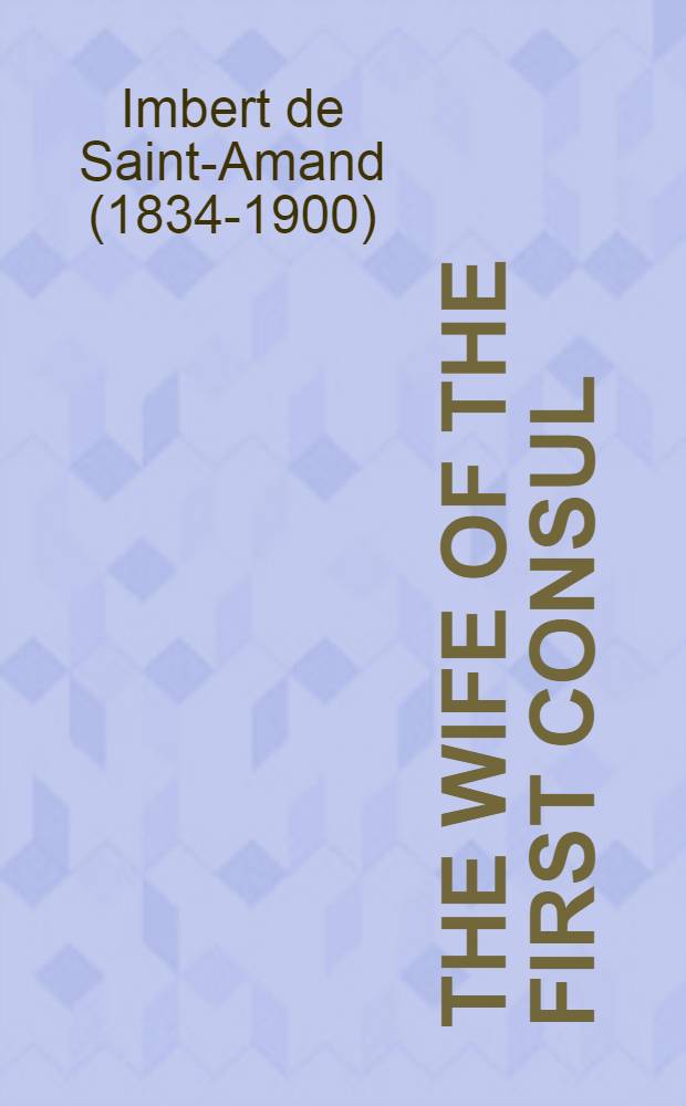 The wife of the first consul : With portrait