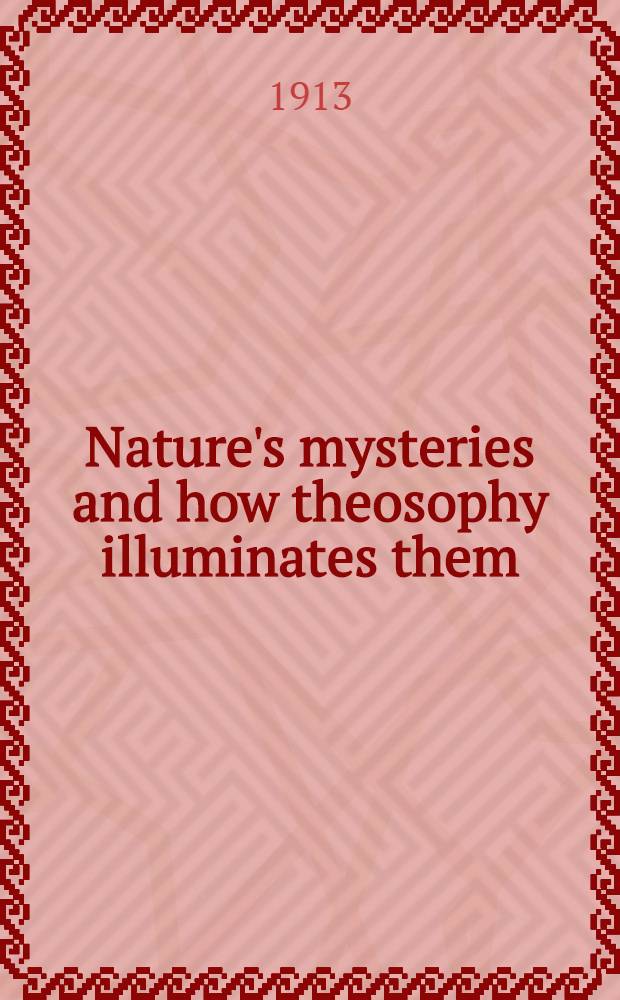 Nature's mysteries and how theosophy illuminates them