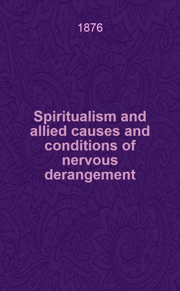 Spiritualism and allied causes and conditions of nervous derangement