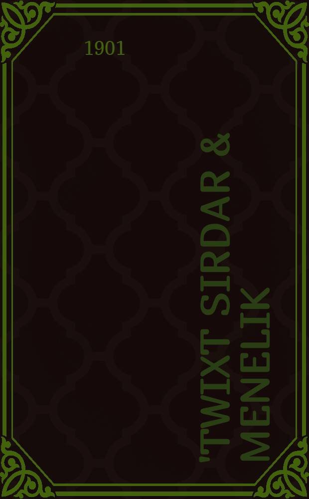 'Twixt sirdar & Menelik; an account of a year's expedition from Zeila to Cairo through unknown Abyssinia
