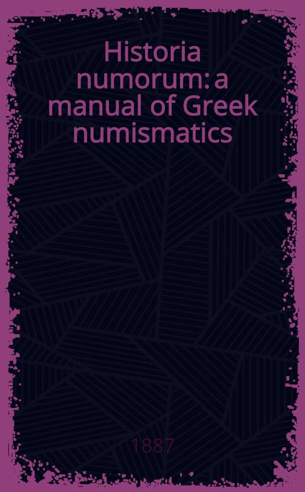 Historia numorum: a manual of Greek numismatics