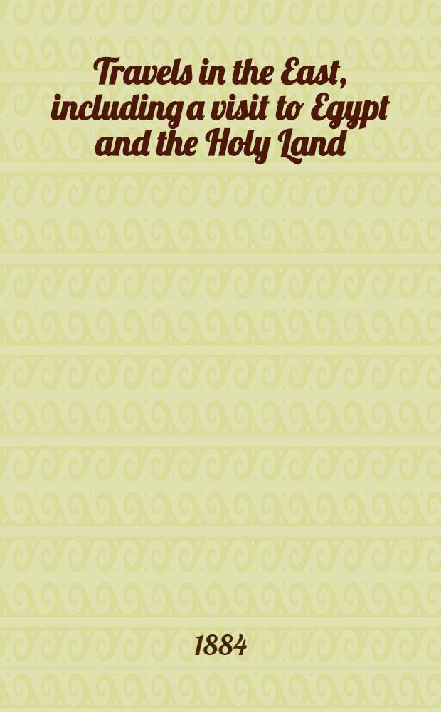 Travels in the East, including a visit to Egypt and the Holy Land : with ninety-three illustrations by Pausinger, etc