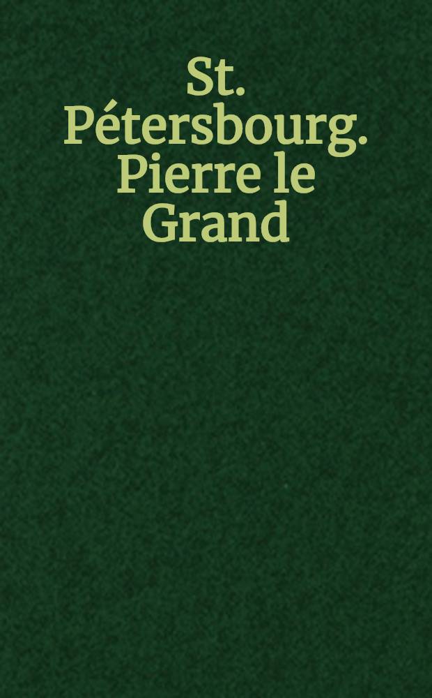 St. P&eacute;tersbourg. Pierre le Grand : открытое письмо