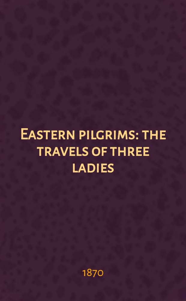 Eastern pilgrims: the travels of three ladies