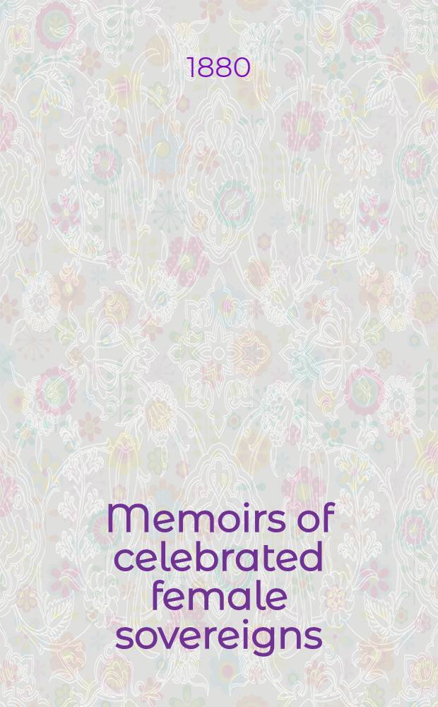 Memoirs of celebrated female sovereigns