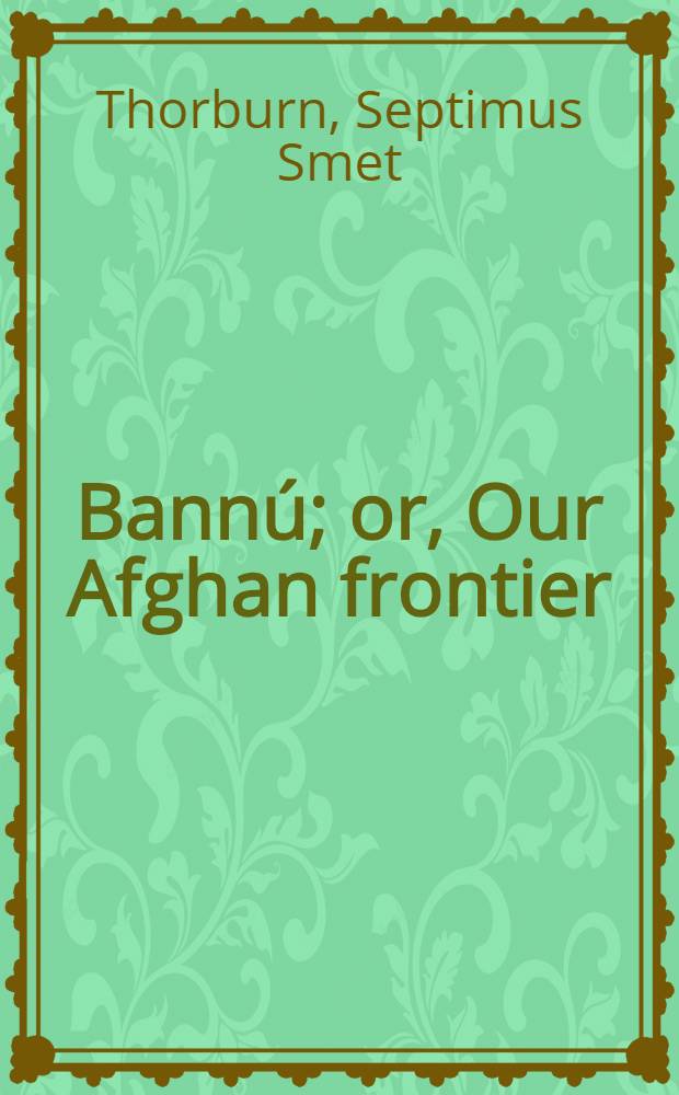Bannú; or, Our Afghan frontier