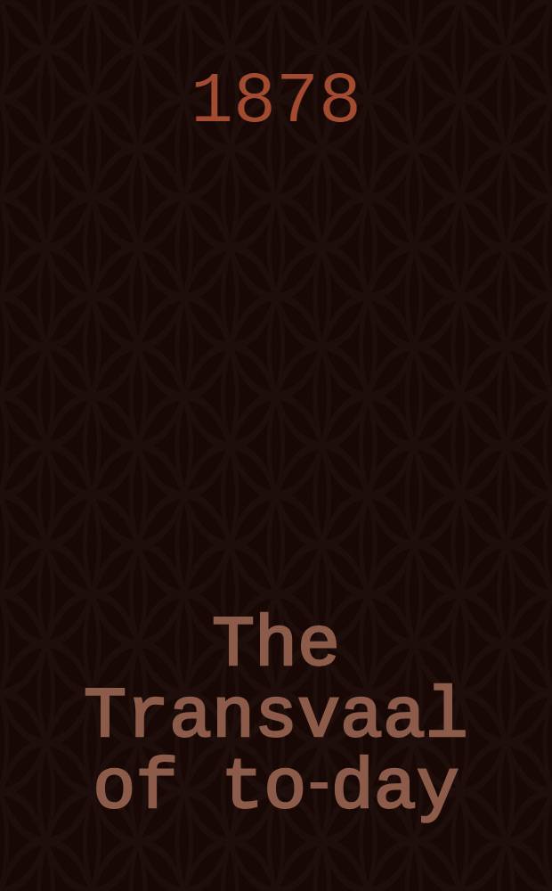 The Transvaal of to-day; war, witchcraft, sport, and spoils in South Africa