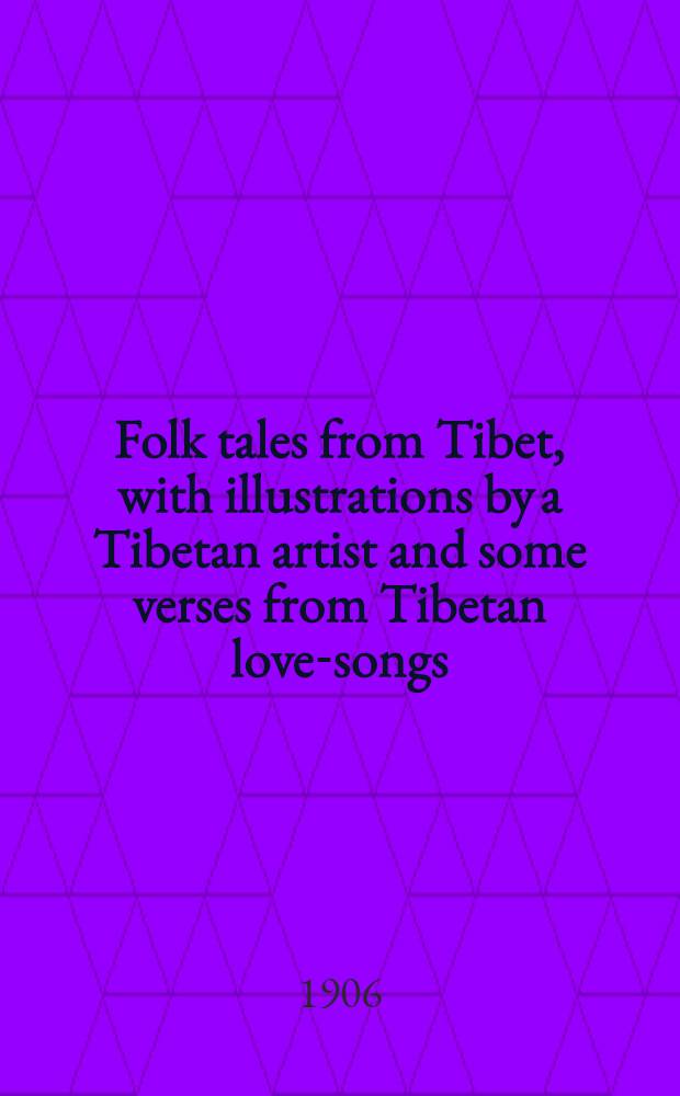 Folk tales from Tibet, with illustrations by a Tibetan artist and some verses from Tibetan love-songs