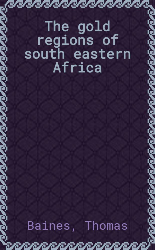 The gold regions of south eastern Africa