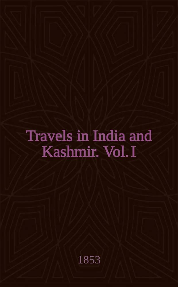 Travels in India and Kashmir. Vol. I : Vol. I