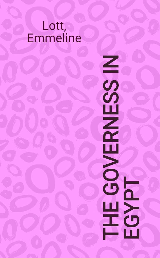 The Governess in Egypt : harem life in Egypt and Constantinople : In two vol