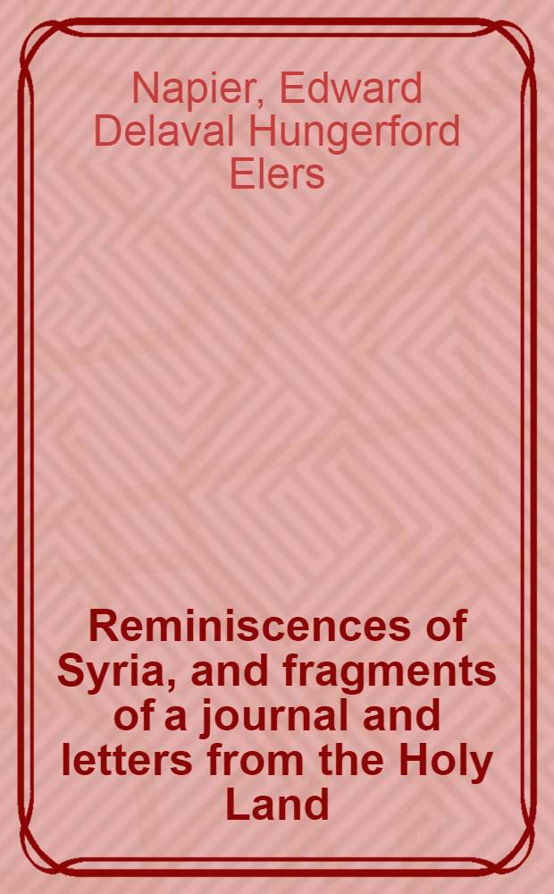 Reminiscences of Syria, and fragments of a journal and letters from the Holy Land : In two vol