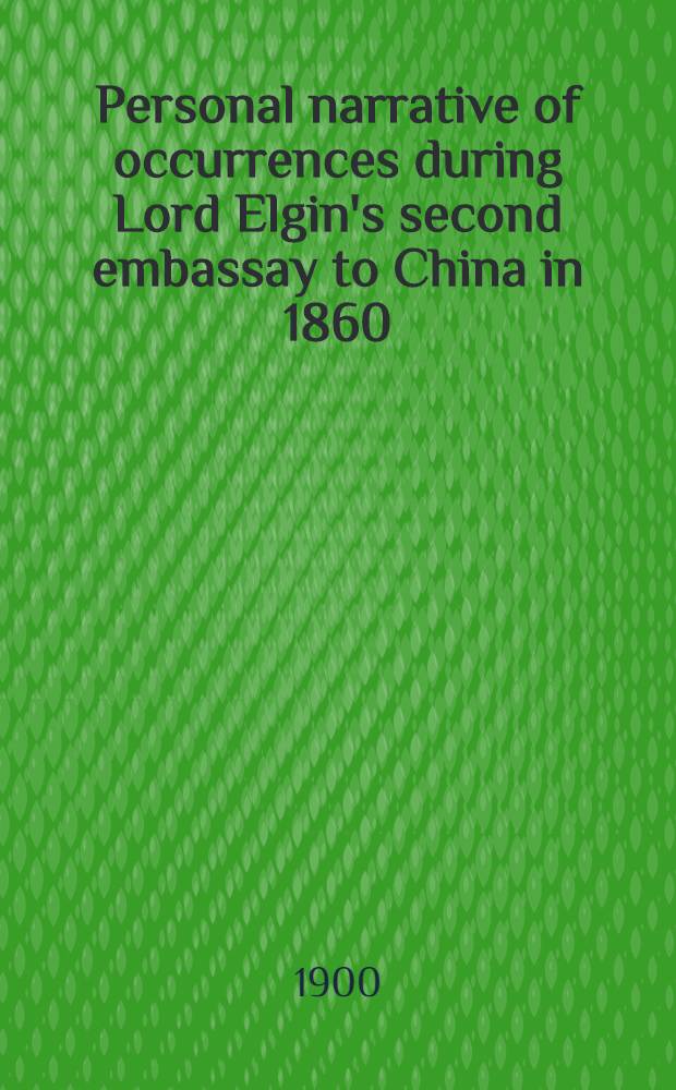 Personal narrative of occurrences during Lord Elgin's second embassay to China in 1860