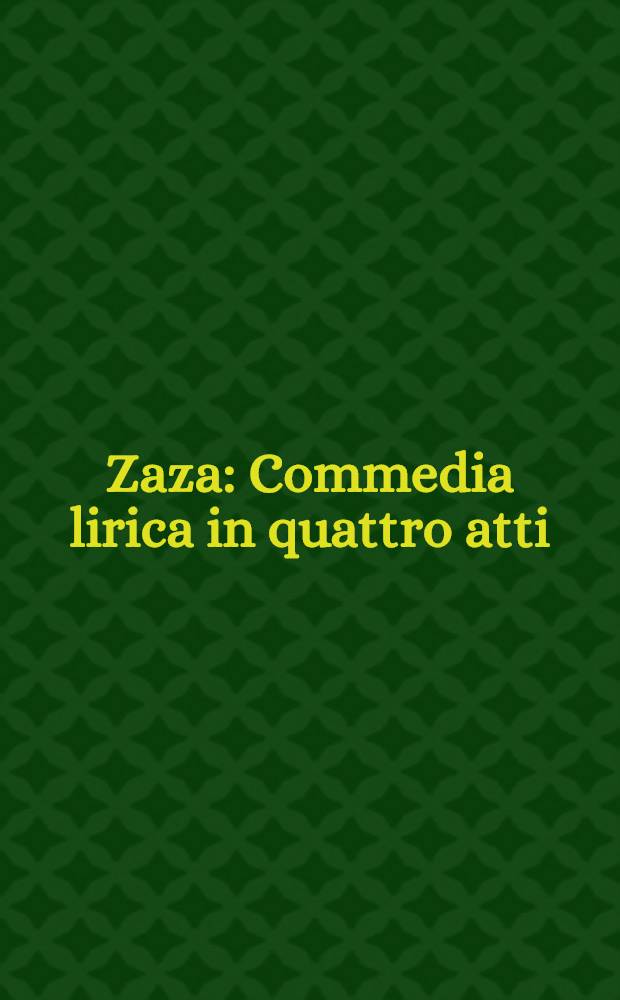 Zaza : Commedia lirica in quattro atti = Заза