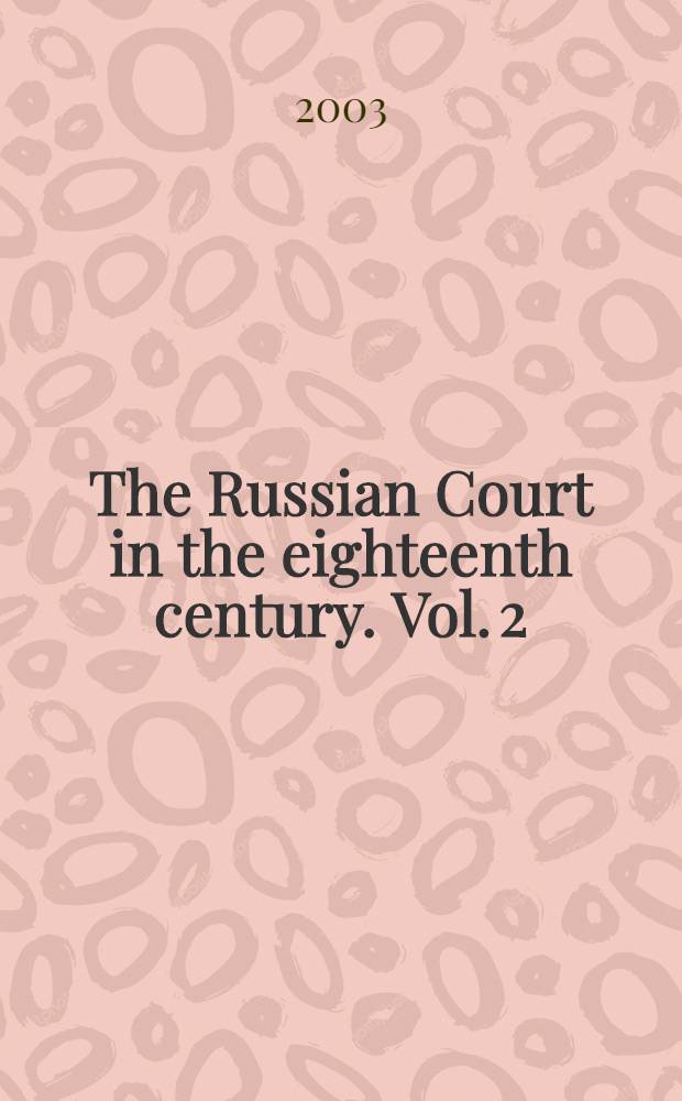 The Russian Court in the eighteenth century. Vol. 2