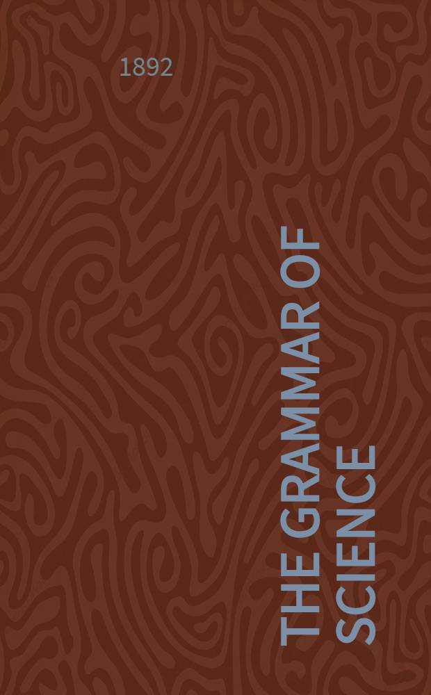 The grammar of science : With 25 figures in the Text