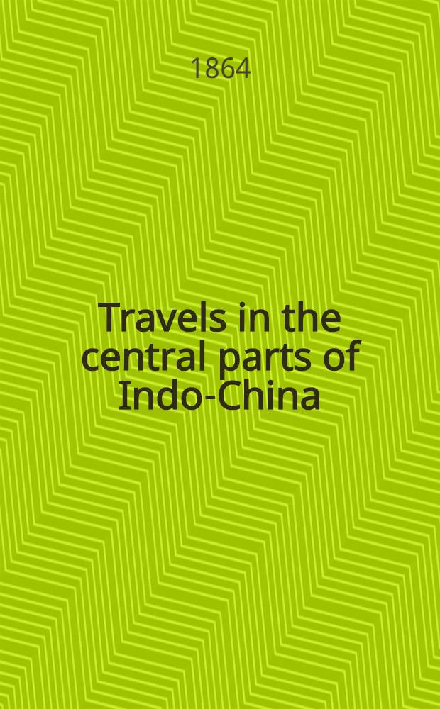 Travels in the central parts of Indo-China (Siam), Cambodia, and Laos. Vol. I : Vol. I