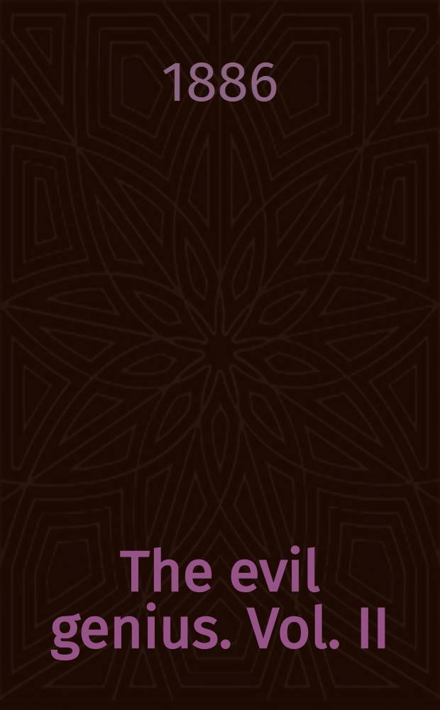 The evil genius. Vol. II : Vol. II
