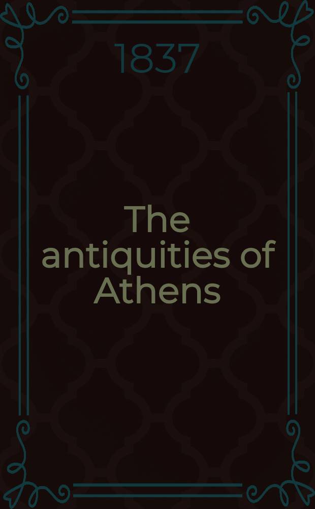 The antiquities of Athens : and other monuments of Greece