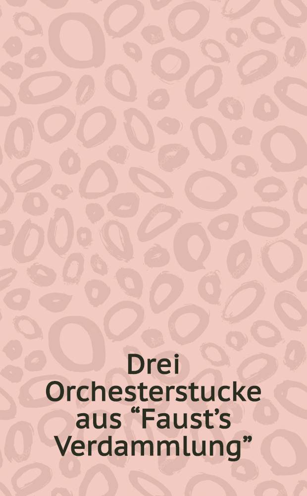 Drei Orchesterstucke aus &ldquo;Faust&rsquo;s Verdammlung&rdquo; (a. Ungarischer Marsch; b. Sykphentanz; c. Tanz der Irrlichter). Ouverture zur Oper: Der Barbier von Bagdad = Багдадский цирюльник