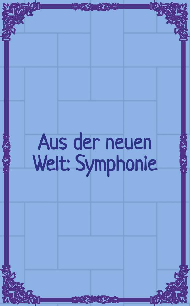 Aus der neuen Welt : Symphonie (№5, E-moll) : Ор.95