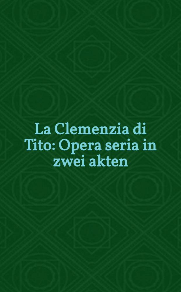 La Clemenzia di Tito : Opera seria in zwei akten = Милосердие Тита