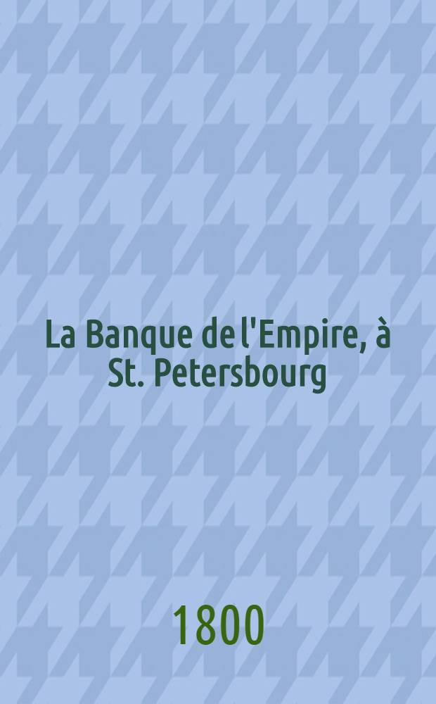 La Banque de l'Empire, à St. Petersbourg