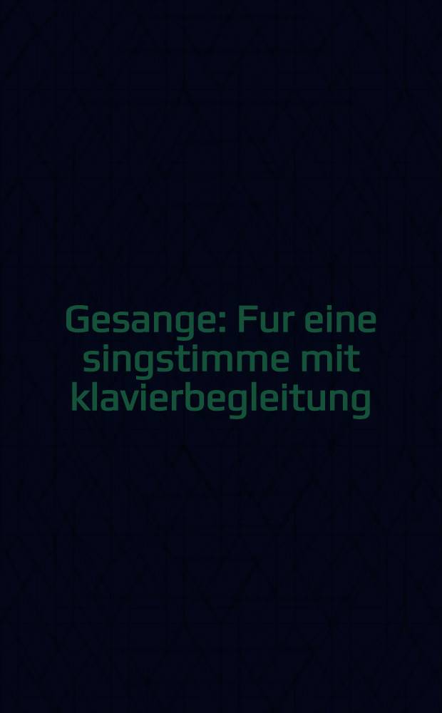 Gesange : Fur eine singstimme mit klavierbegleitung : Band III : Ausgabe fur tiefe stimme