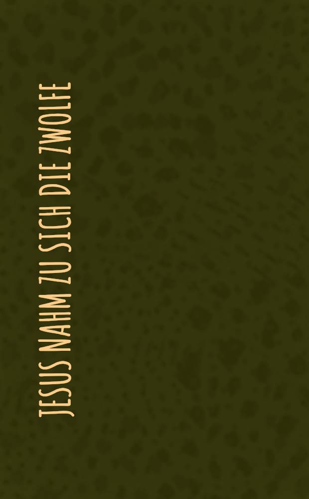 Jesus nahm zu sich die Zwolfe : Kantate : BWV 22