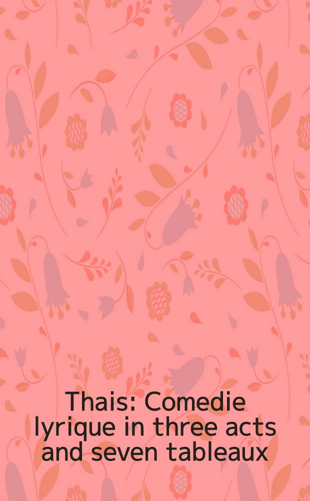 Thais : Comedie lyrique in three acts and seven tableaux = Таис