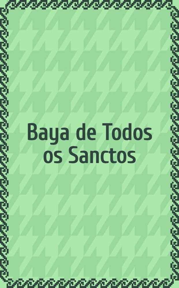[Baya de Todos os Sanctos]