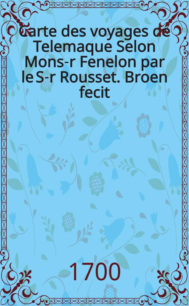 Carte des voyages de Telemaque Selon Mons-r Fenelon par le S-r Rousset. Broen fecit