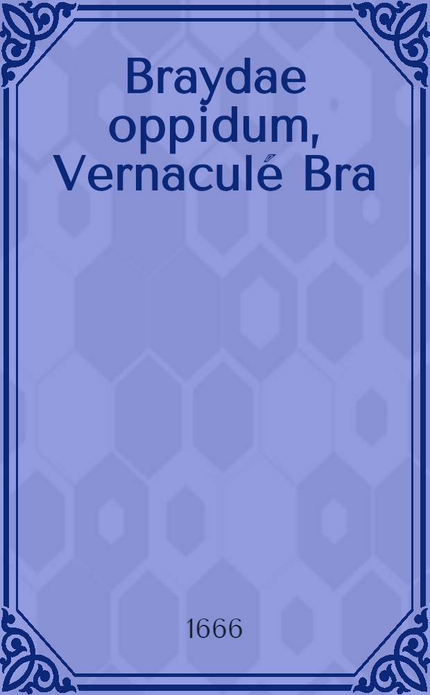 Braydae oppidum, Vernaculé Bra