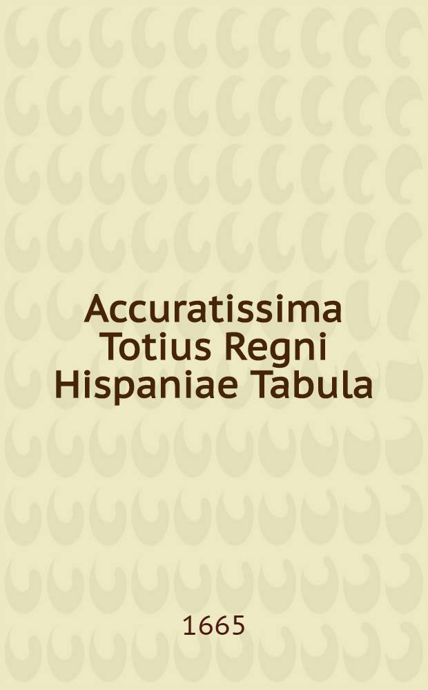 Accuratissima Totius Regni Hispaniae Tabula