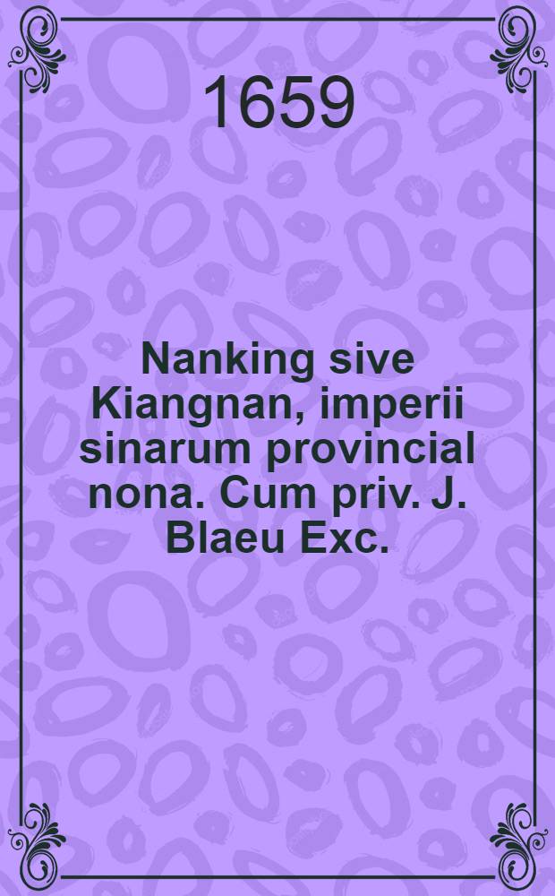 Nanking sive Kiangnan, imperii sinarum provincial nona. Cum priv. J. Blaeu Exc.