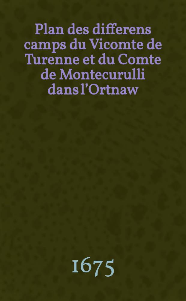 Plan des differens camps du Vicomte de Turenne et du Comte de Montecurulli dans l’Ortnaw; en l’année 1675. G. Kondet fecit C. Kondet scrip.