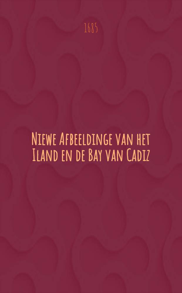 Niewe Afbeeldinge van het Iland en de Bay van Cadiz