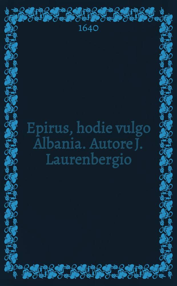 Epirus, hodie vulgo Albania. Autore J. Laurenbergio