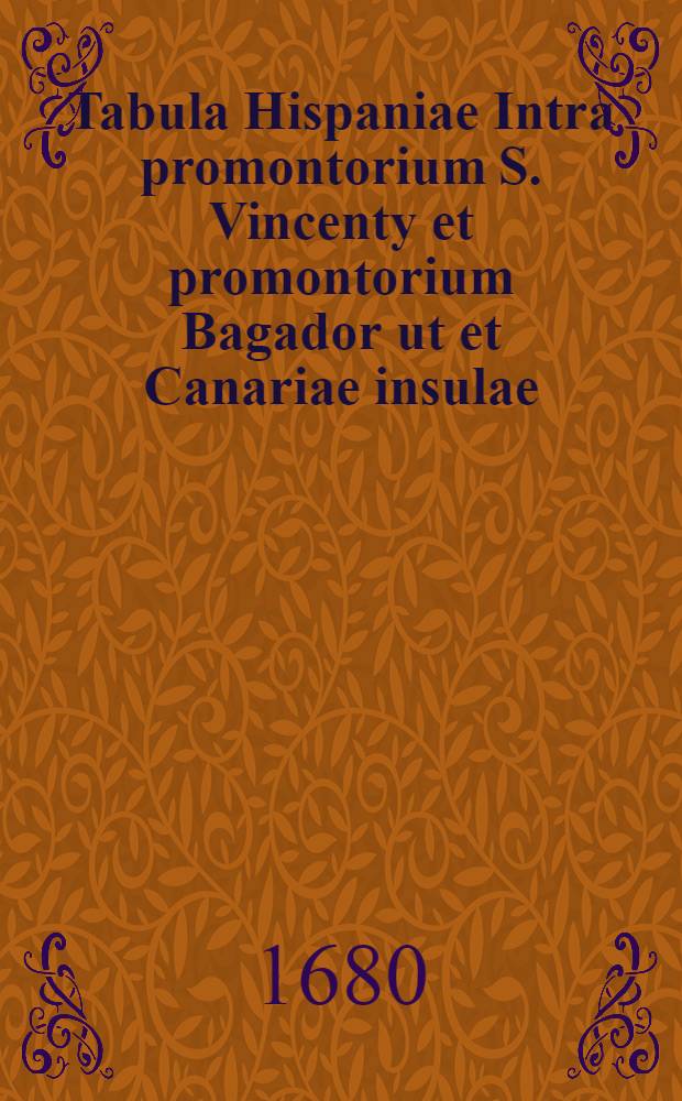 Tabula Hispaniae Intra promontorium S. Vincenty et promontorium Bagador ut et Canariae insulae
