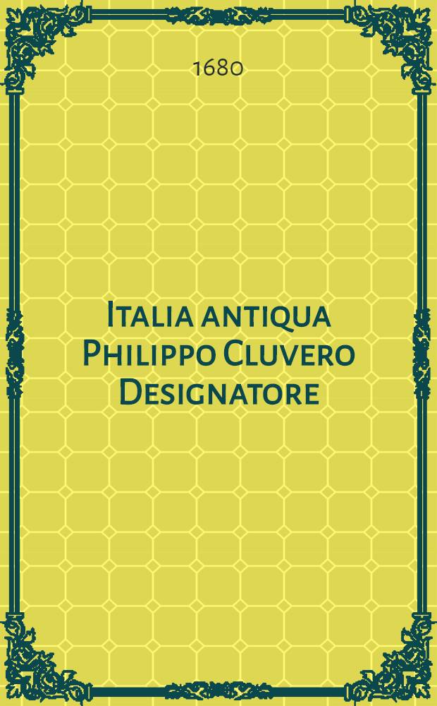 Italia antiqua Philippo Cluvero Designatore