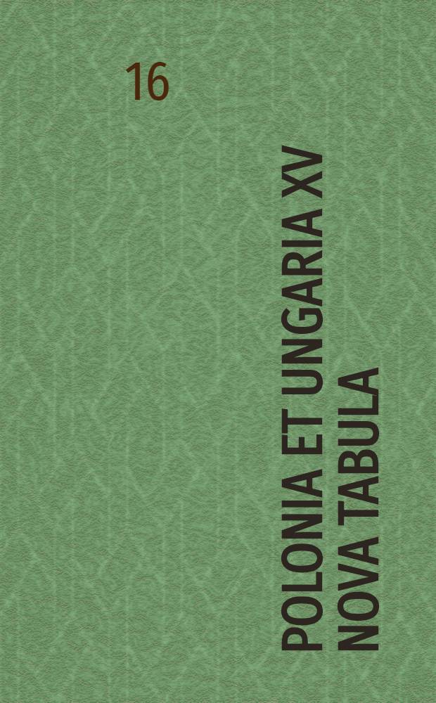 Polonia et Ungaria XV Nova tabula