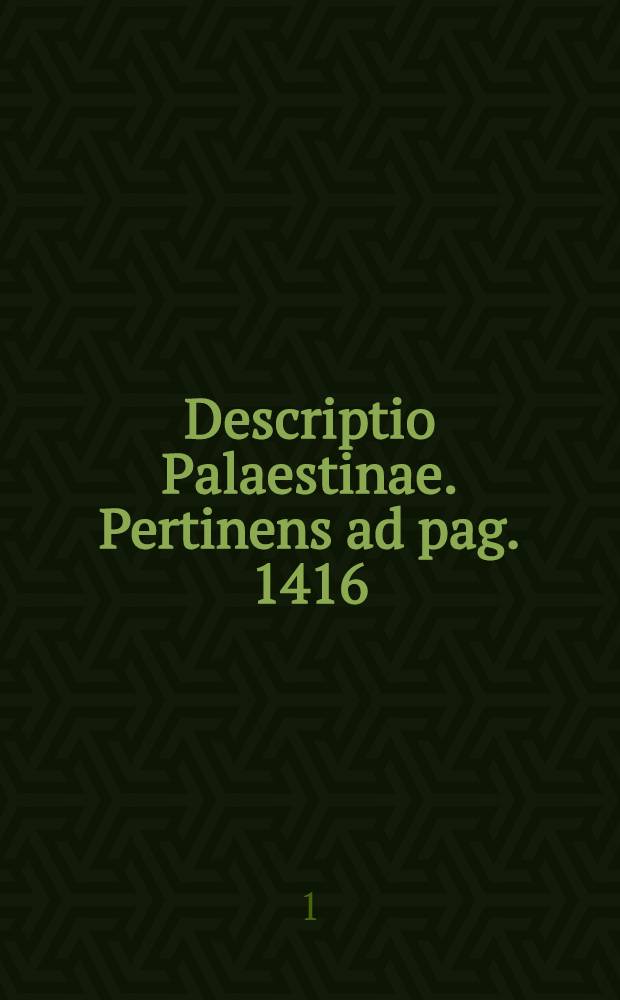 Descriptio Palaestinae. Pertinens ad pag. 1416