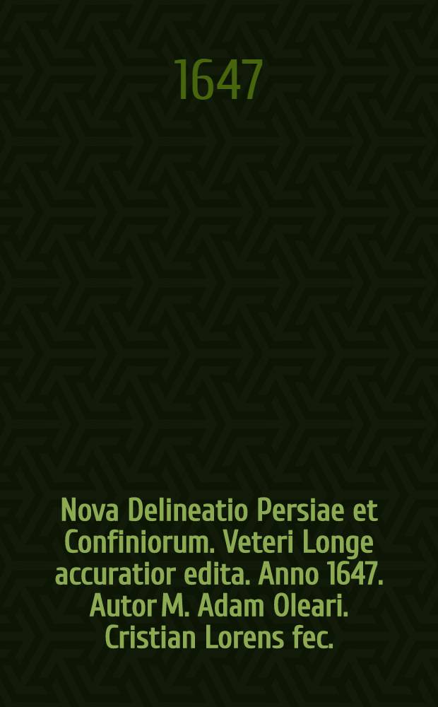 Nova Delineatio Persiae et Confiniorum. Veteri Longe accuratior edita. Anno 1647. Autor M. Adam Oleari. Cristian Lorens fec.